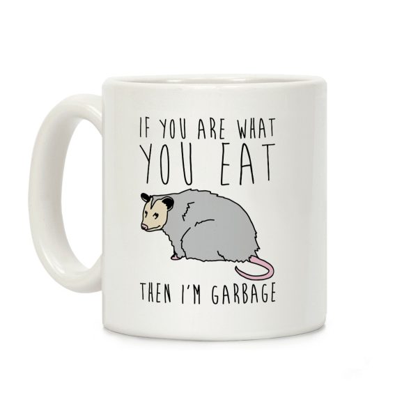 If You Are What You Eat Then I'm Garbage Opossum Coffee Mug If You Are What You Eat Then I'm Garbage Opossum Coffee Mug