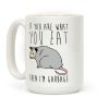 If You Are What You Eat Then I'm Garbage Opossum Coffee Mug If You Are What You Eat Then I'm Garbage Opossum Coffee Mug
