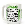 If You Can Believe In Aliens You Can Believe In Yourself Coffee Mug If You Can Believe In Aliens You Can Believe In Yourself Coffee Mug
