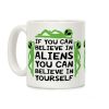 If You Can Believe In Aliens You Can Believe In Yourself Coffee Mug If You Can Believe In Aliens You Can Believe In Yourself Coffee Mug