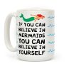 If You Can Believe In Mermaids You Can Believe In Yourself Coffee Mug If You Can Believe In Mermaids You Can Believe In Yourself Coffee Mug