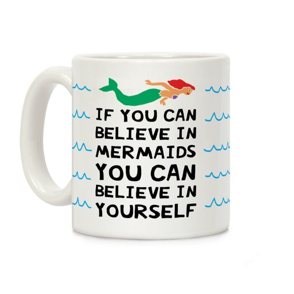 If You Can Believe In Mermaids You Can Believe In Yourself Coffee Mug If You Can Believe In Mermaids You Can Believe In Yourself Coffee Mug