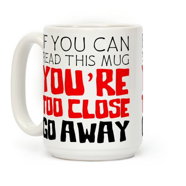 If You Can Read This, You're Too Close, Go Away. Coffee Mug If You Can Read This, You're Too Close, Go Away. Coffee Mug