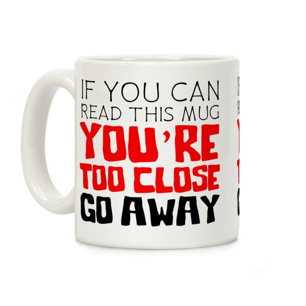 If You Can Read This, You're Too Close, Go Away. Coffee Mug If You Can Read This, You're Too Close, Go Away. Coffee Mug
