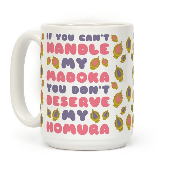 If You Can't Handle My Madoka You Don't Deserve My Homura Coffee Mug If You Can't Handle My Madoka You Don't Deserve My Homura Coffee Mug