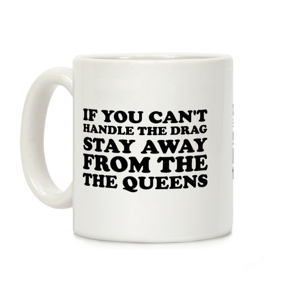 If You Can't Handle The Drag, Stay Away From The Queens Coffee Mug