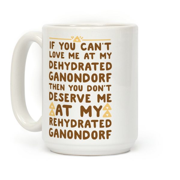 If You Can't Love Me at My Dehydrated Ganondorf Then You Don't Deserve Me at my Rehydrated Ganondorf Coffee Mug If You Can't Love Me at My Dehydrated Ganondorf Then You Don't Deserve Me at my Rehydrated Ganondorf Coffee Mug
