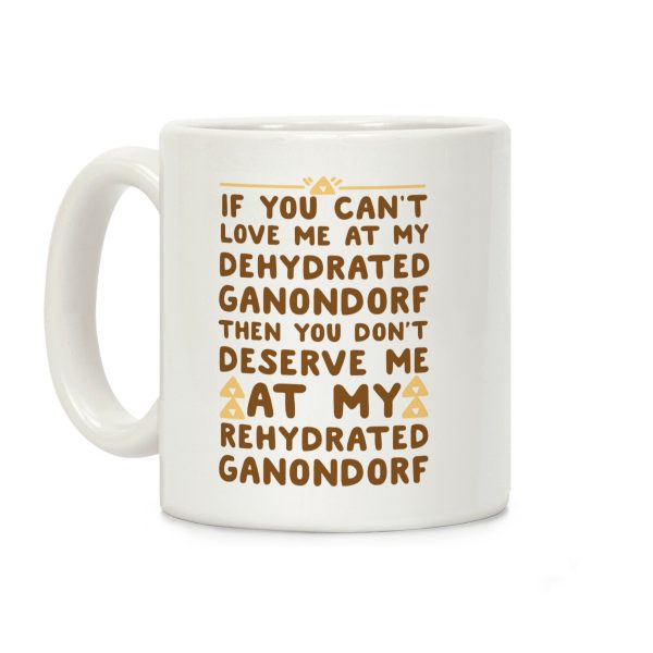 If You Can't Love Me at My Dehydrated Ganondorf Then You Don't Deserve Me at my Rehydrated Ganondorf Coffee Mug If You Can't Love Me at My Dehydrated Ganondorf Then You Don't Deserve Me at my Rehydrated Ganondorf Coffee Mug