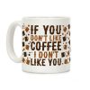 If You Don't Like Coffee I Don't Like You Coffee Mug