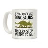 If You Don't Like Dinosaurs Tricera-Stop Talking To Me Coffee Mug If You Don't Like Dinosaurs Tricera-Stop Talking To Me Coffee Mug