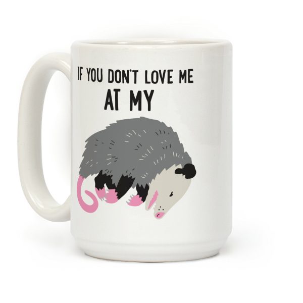 If You Don't Love Me At My Worst Then You Don't Deserve Me At My Best Opossum Coffee Mug