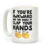 If You're Awkward And You Know It Clap Your Hands Coffee Mug If You're Awkward And You Know It Clap Your Hands Coffee Mug