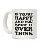 If You're Happy And You Know It Overthink Coffee Mug If You're Happy And You Know It Overthink Coffee Mug