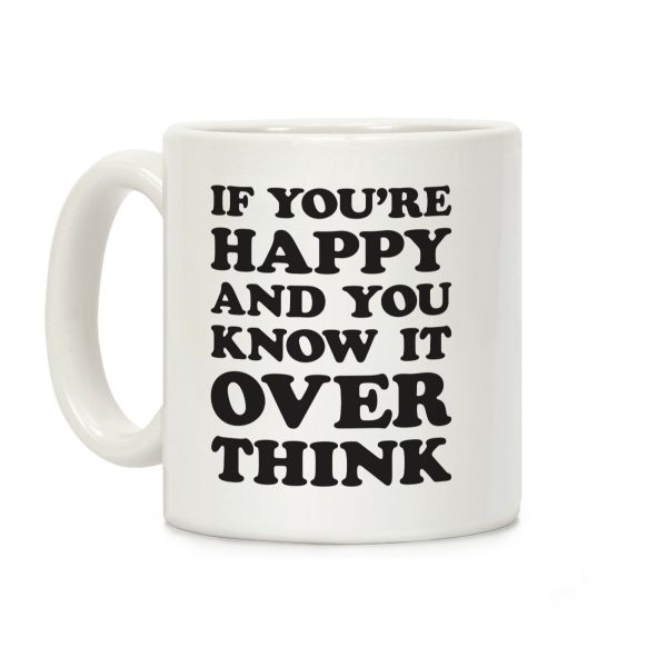 If You're Happy And You Know It Overthink Coffee Mug If You're Happy And You Know It Overthink Coffee Mug