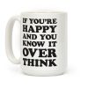 If You're Happy And You Know It Overthink Coffee Mug If You're Happy And You Know It Overthink Coffee Mug