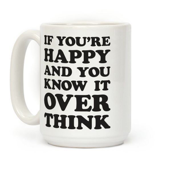 If You're Happy And You Know It Overthink Coffee Mug If You're Happy And You Know It Overthink Coffee Mug