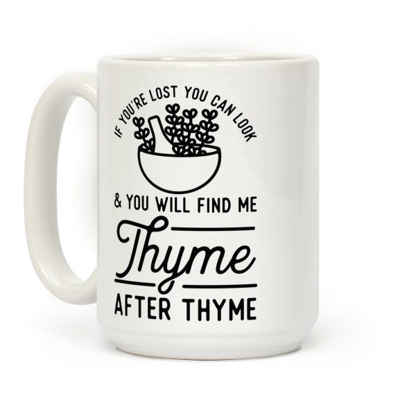 If You're Lost You Can Look and You Will Find Me Thyme after Thyme Coffee Mug If You're Lost You Can Look and You Will Find Me Thyme after Thyme Coffee Mug