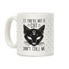 If You're Not A Cat Don't Call Me Coffee Mug If You're Not A Cat Don't Call Me Coffee Mug