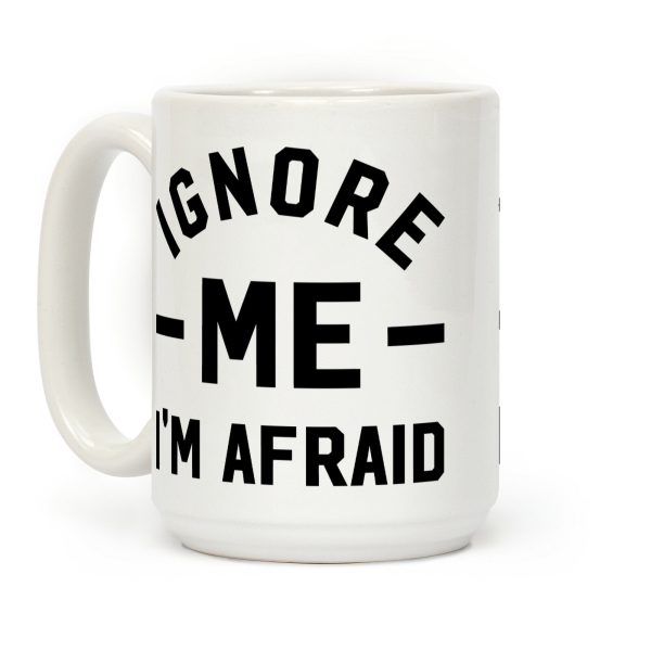 Ignore me I'm a afraid Coffee Mug Ignore me I'm a afraid Coffee Mug