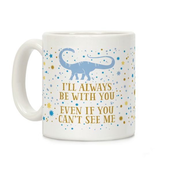 I'll Always Be With You Even If You Can't See Me Coffee Mug I'll Always Be With You Even If You Can't See Me Coffee Mug