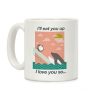 I'll Eat You Up Mug Coffee Mug I'll Eat You Up Mug Coffee Mug