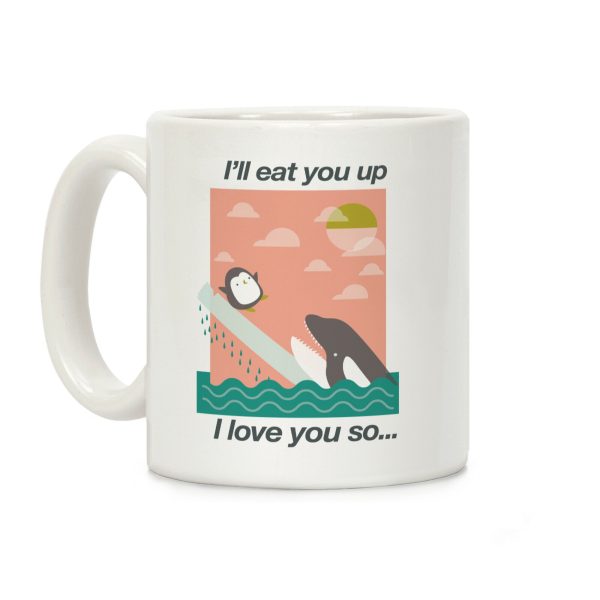I'll Eat You Up Mug Coffee Mug I'll Eat You Up Mug Coffee Mug