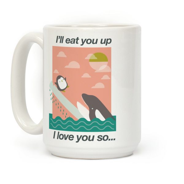 I'll Eat You Up Mug Coffee Mug I'll Eat You Up Mug Coffee Mug