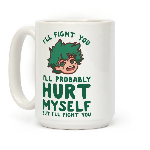 I'll Fight You I'll Probably Hurt Myself But I'll Fight You Midoriya Coffee Mug I'll Fight You I'll Probably Hurt Myself But I'll Fight You Midoriya Coffee Mug