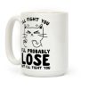 I'll Fight You. I'll Probably Lose, But I'll Fight You Coffee Mug I'll Fight You. I'll Probably Lose, But I'll Fight You Coffee Mug