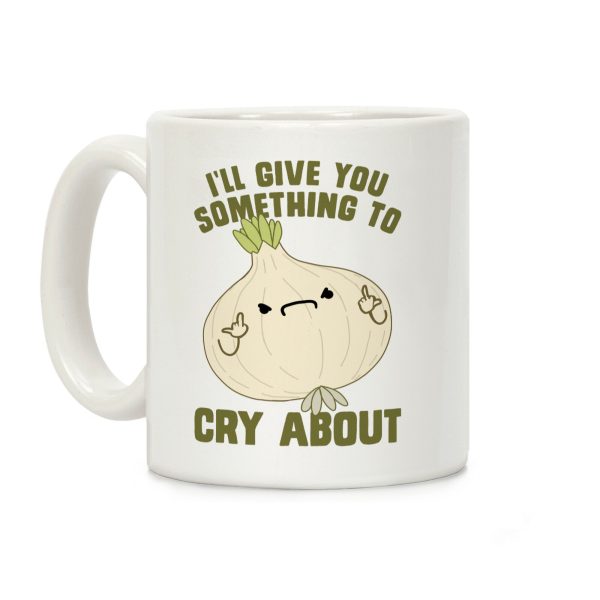 I'll give you something to cry about Coffee Mug I'll give you something to cry about Coffee Mug