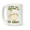 I'll give you something to cry about Coffee Mug I'll give you something to cry about Coffee Mug