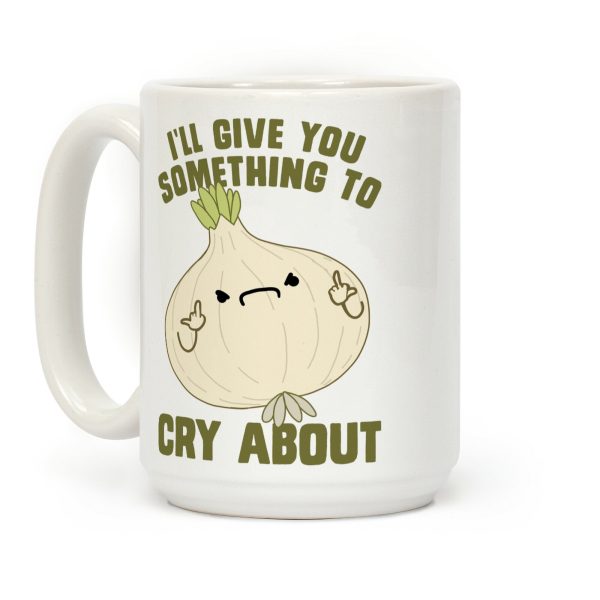 I'll give you something to cry about Coffee Mug I'll give you something to cry about Coffee Mug
