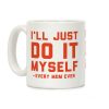 I'll Just Do It Myself Coffee Mug I'll Just Do It Myself Coffee Mug
