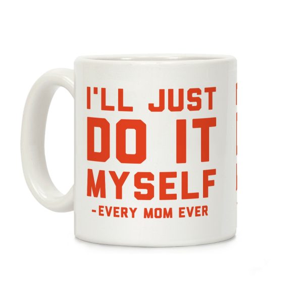 I'll Just Do It Myself Coffee Mug I'll Just Do It Myself Coffee Mug