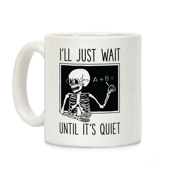 I'll Just Wait Until It's Quiet Coffee Mug I'll Just Wait Until It's Quiet Coffee Mug