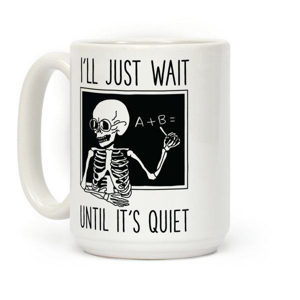 I'll Just Wait Until It's Quiet Coffee Mug I'll Just Wait Until It's Quiet Coffee Mug