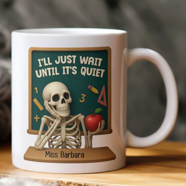 I'll Just Wait Until It's Quiet Teacher Funny Gift 3D Effect - Personalized Mug I'll Just Wait Until It's Quiet Teacher Funny Gift 3D Effect - Personalized Mug