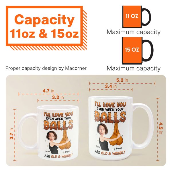 I'll Love You Even When Your Balls Are Old And Wrinkly Husband, Boyfriend - Personalized Mug I'll Love You Even When Your Balls Are Old And Wrinkly Husband, Boyfriend - Personalized Mug