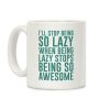 I'll Stop Being So Lazy When Being Lazy Stops Being So Awesome (Green) Coffee Mug