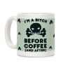 I'm A Bitch Before Coffee (And After) Coffee Mug I'm A Bitch Before Coffee (And After) Coffee Mug