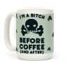 I'm A Bitch Before Coffee (And After) Coffee Mug I'm A Bitch Before Coffee (And After) Coffee Mug