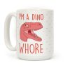 I'm A Dino Whore Coffee Mug I'm A Dino Whore Coffee Mug
