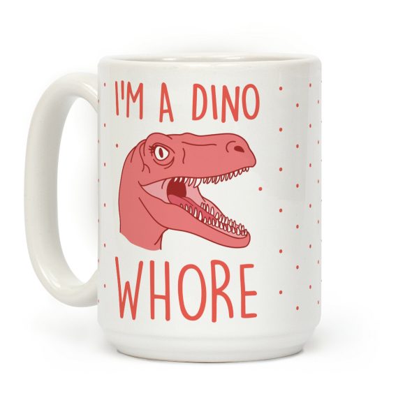 I'm A Dino Whore Coffee Mug I'm A Dino Whore Coffee Mug