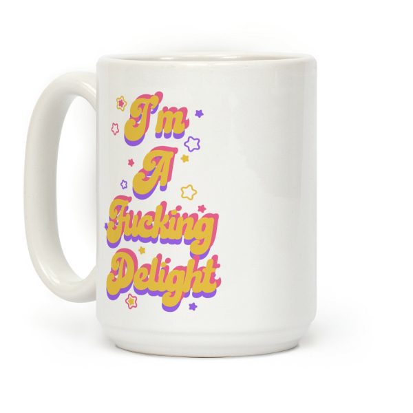 I'm a F***ing Delight Coffee Mug I'm a F***ing Delight Coffee Mug