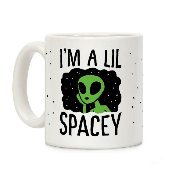 I'm A Lil Spacey Alien Coffee Mug I'm A Lil Spacey Alien Coffee Mug
