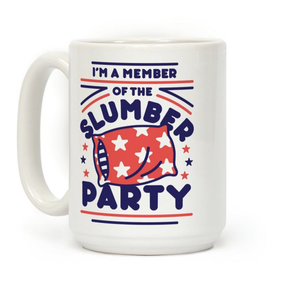 I'm A Member Of The Slumber Party Coffee Mug I'm A Member Of The Slumber Party Coffee Mug