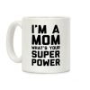I'm A Mom What's Your Super Power Coffee Mug I'm A Mom What's Your Super Power Coffee Mug