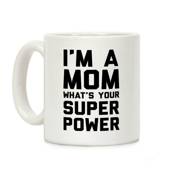 I'm A Mom What's Your Super Power Coffee Mug I'm A Mom What's Your Super Power Coffee Mug