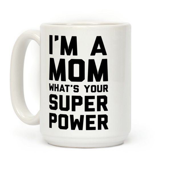 I'm A Mom What's Your Super Power Coffee Mug I'm A Mom What's Your Super Power Coffee Mug