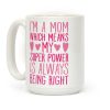 I'm A Mom Which Means My Super Power Is Always Being Right Coffee Mug I'm A Mom Which Means My Super Power Is Always Being Right Coffee Mug